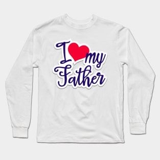 fathers' day, i love my father Long Sleeve T-Shirt